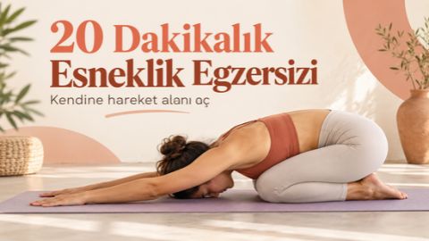 20 Dakikalık Esneklik Egzersizi: Evde Tüm Vücut Esnetme