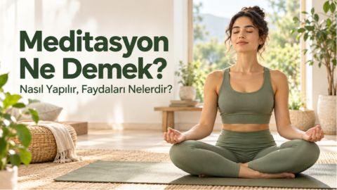 Meditasyon Ne Demek? Nasıl Yapılır, Faydaları Nelerdir?