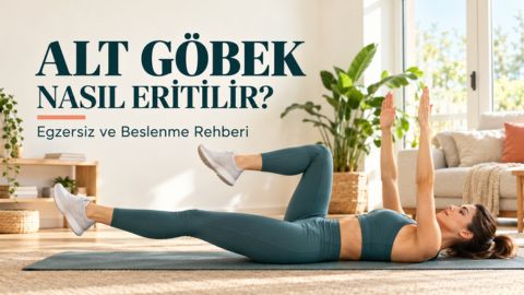 Alt Göbek Nasıl Eritilir? Evde Egzersiz ve Beslenme Önerileri