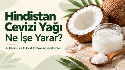 Hindistan Cevizi Yağı Ne İşe Yarar? Kullanımı ve Dikkat Edilmesi Gerekenler